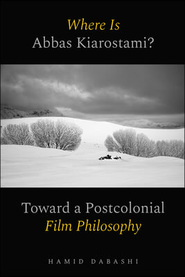 Where Is Abbas Kiarostami?: Toward a Postcolonial Film-Philosophy