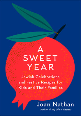 A Sweet Year: Jewish Celebrations and Festive Recipes for Kids and Their Families