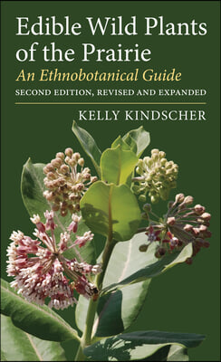 Edible Wild Plants of the Prairie: An Ethnobotanical Guide