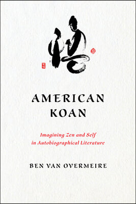 American Koan: Imagining Zen and Self in Autobiographical Literature