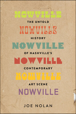 Nowville: The Untold History of Nashville&#39;s Contemporary Art Scene