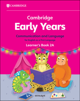 Cambridge Early Years Communication and Language for English as a First Language Learner&#39;s Book 2A