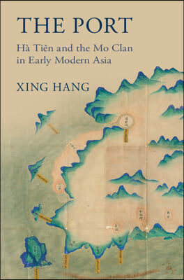 The Port: H&#224; Ti&#234;n and the Mo Clan in Early Modern Asia