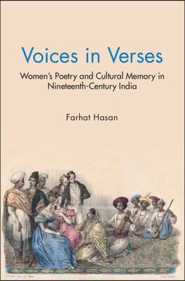 Voices in Verses: Women&#39;s Poetry and Cultural Memory in Nineteenth Century India