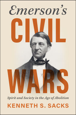 Emerson&#39;s Civil Wars: Spirit and Society in the Age of Abolition