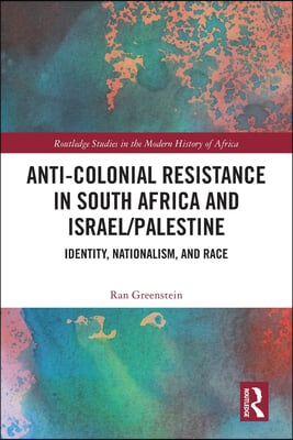 Anti-Colonial Resistance in South Africa and Israel/Palestine