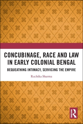 Concubinage, Race and Law in Early Colonial Bengal