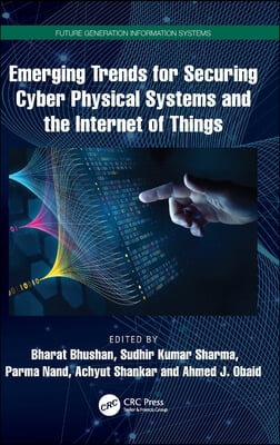 Emerging Trends for Securing Cyber Physical Systems and the Internet of Things