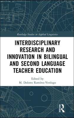 Interdisciplinary Research and Innovation in Bilingual and Second Language Teacher Education