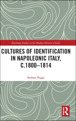 Cultures of Identification in Napoleonic Italy, c.1800–1814