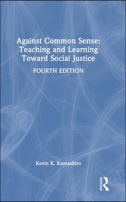 Against Common Sense: Teaching and Learning Toward Social Justice