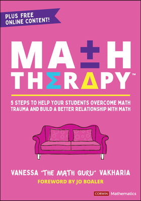 Math Therapy(tm): 5 Steps to Help Your Students Overcome Math Trauma and Build a Better Relationship with Math