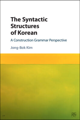 The Syntactic Structures of Korean: A Construction Grammar Perspective