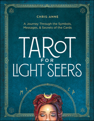 Tarot for Light Seers: A Journey Through the Symbols, Messages, &amp; Secrets of the Cards