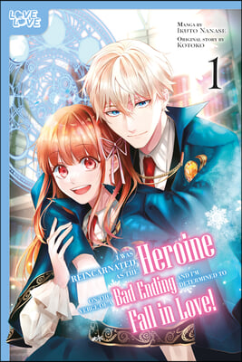 I Was Reincarnated as the Heroine on the Verge of a Bad Ending, and I'm Determined to Fall in Love!, Volume 1: Volume 1