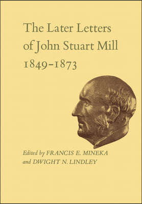 The Later Letters of John Stuart Mill 1849-1873