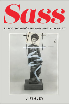 Sass: Black Women&#39;s Humor and Humanity