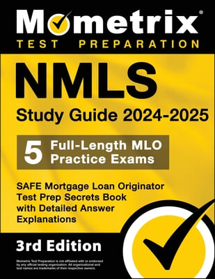 Nmls Study Guide 2024-2025 - 5 Full-Length Mlo Practice Exams, Safe Mortgage Loan Originator Test Prep Secrets Book with Detailed Answer Explanations: