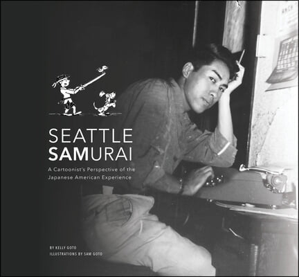 Seattle Samurai: A Cartoonist's Perspective of the Japanese American Experience