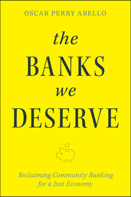 The Banks We Deserve: Reclaiming Community Banking for a Just Economy