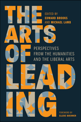 The Arts of Leading: Perspectives from the Humanities and the Liberal Arts
