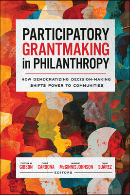 Participatory Grantmaking in Philanthropy: How Democratizing Decision-Making Shifts Power to Communities