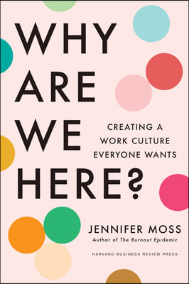 Why Are We Here?: Creating a Work Culture Everyone Wants