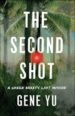 The Second Shot: A Green Beret&#39;s Last Mission