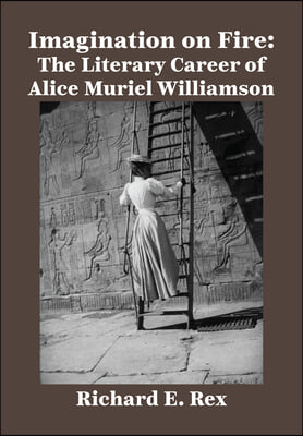 Imagination on Fire: The Literary Career of Alice Muriel Williamson