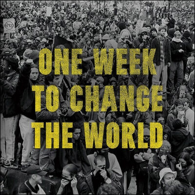 One Week to Change the World: An Oral History of the 1999 Wto Protests