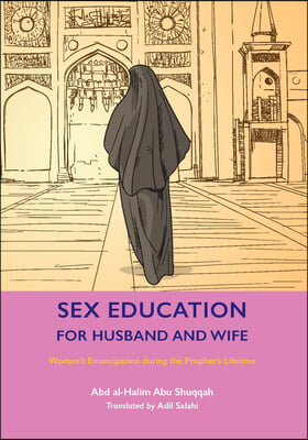 Sex Education for Husband and Wife: Women&#39;s Emancipation During the Prophet&#39;s Lifetime