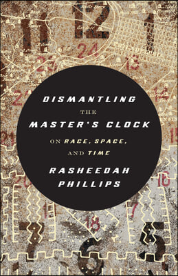 Dismantling the Master&#39;s Clock: On Race, Space, and Time