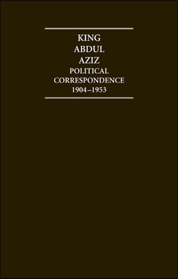 King Abdul Aziz: Political Correspondence 1904-1953 4 Volume Hardback Set