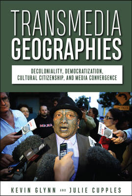 Transmedia Geographies: Decoloniality, Democratization, Cultural Citizenship, and Media Convergence