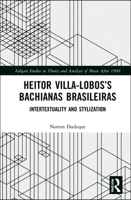 Heitor Villa-Lobos&#39;s Bachianas Brasileiras: Intertextuality and Stylization