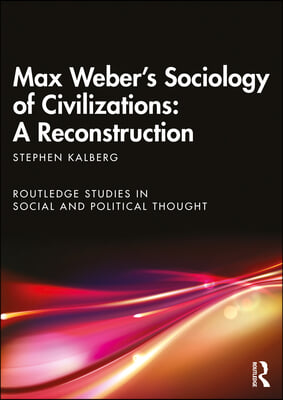 Max Weber&#39;s Sociology of Civilizations: A Reconstruction