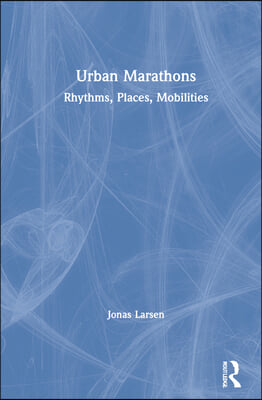 Urban Marathons: Rhythms, Places, Mobilities