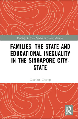 Families, the State and Educational Inequality in the Singapore City-State