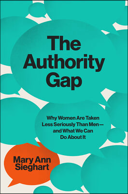 The Authority Gap: Why Women Are Still Taken Less Seriously Than Men, and What We Can Do about It