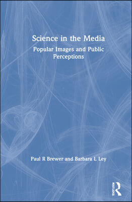 Science in the Media: Popular Images and Public Perceptions