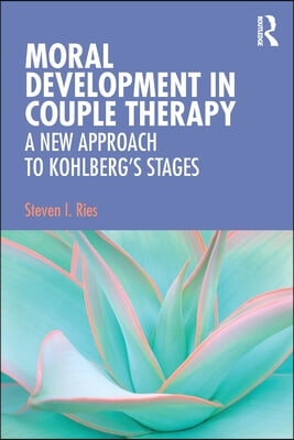 Moral Development in Couple Therapy: A New Approach to Kohlberg's Stages