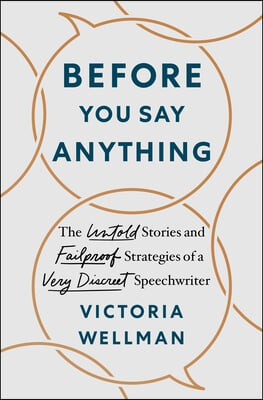 Before You Say Anything: The Untold Stories and Failproof Strategies of a Very Discreet Speechwriter