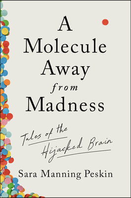 A Molecule Away from Madness - Tales of the Hijacked Brain