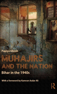 Muhajirs and the Nation: Bihar in the 1940s