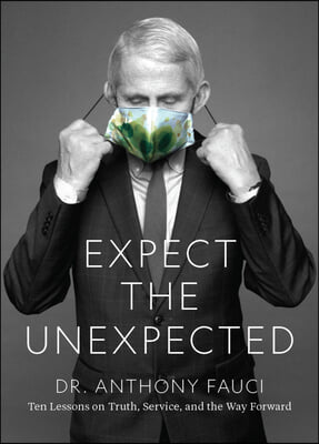 Fauci: Expect the Unexpected: Ten Lessons on Truth, Service, and the Way Forward