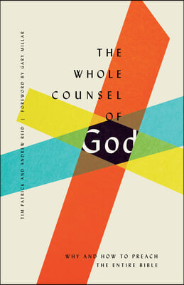 The Whole Counsel of God: Why and How to Preach the Entire Bible