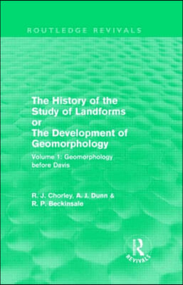 History of the Study of Landforms: Volume 1 - Geomorphology Before Davis (Routledge Revivals)