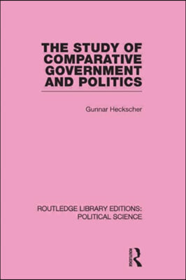 Study of Comparative Government and Politics (Routledge Library Editions:Political Science Volume 10)