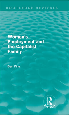 Women&#39;s Employment and the Capitalist Family (Routledge Revivals)