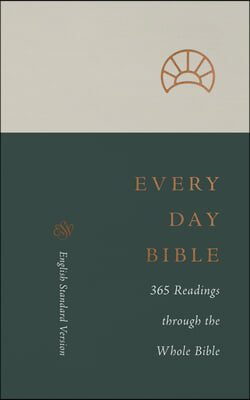 ESV Every Day Bible: 365 Readings Through the Whole Bible: 365 Readings Through the Whole Bible